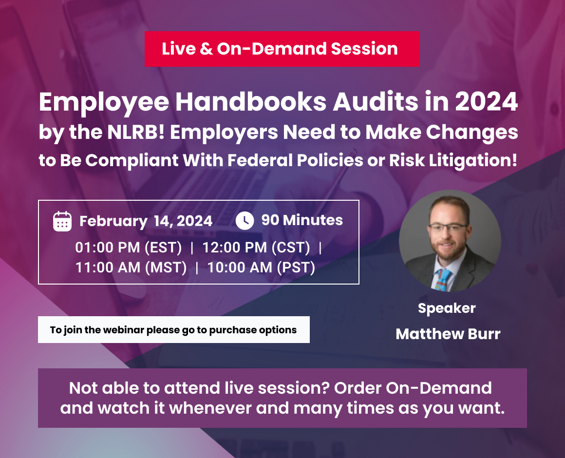 Employee Handbooks Audits in 2024 by the NLRB! Employers Need to Make Changes to Be Compliant With Federal Policies or Risk Litigation!