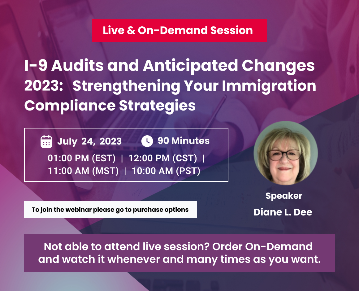 I-9 Audits and Anticipated Changes 2023:   Strengthening Your  Immigration Compliance Strategies